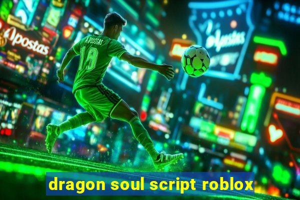 dragon soul script roblox